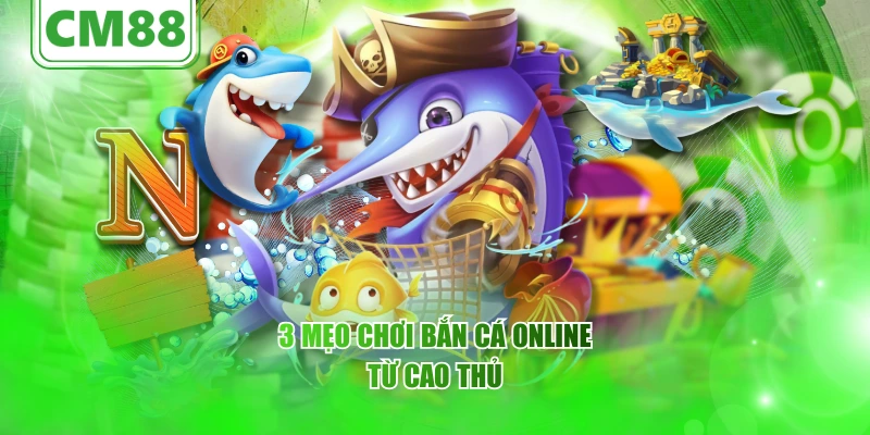 3 mẹo chơi bắn cá online từ cao thủ