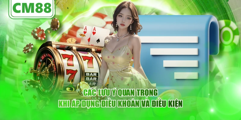 Các lưu ý quan trọng khi áp dụng điều khoản và điều kiện