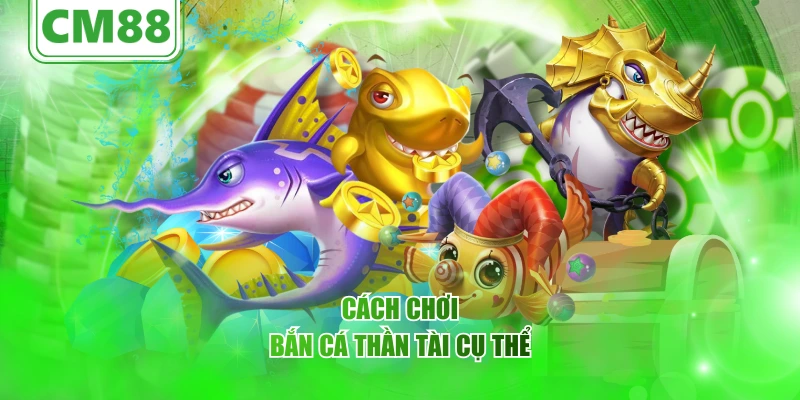 Cách chơi Bắn Cá Thần Tài cụ thể