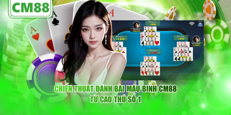Chiến thuật đánh bài Mậu Binh CM88 từ cao thủ số 1