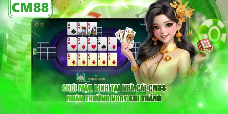 Chơi mậu binh tại nhà cái CM88 nhận thưởng ngay khi thắng