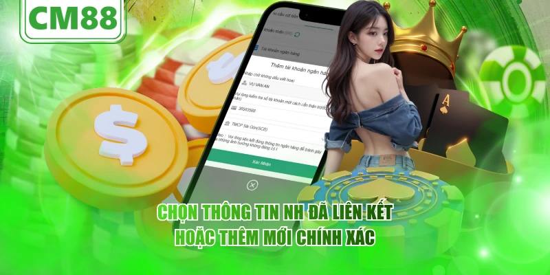 Chọn thông tin NH đã liên kết hoặc thêm mới chính xác