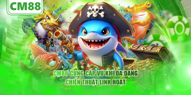 CM88 cung cấp vũ khí đa dạng, chiến thuật linh hoạt