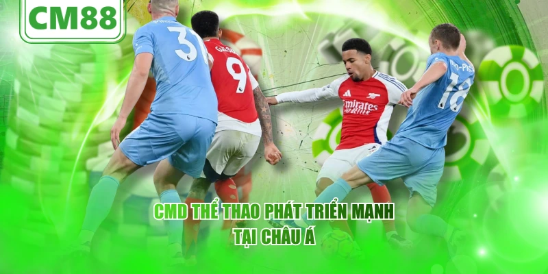 CMD thể thao phát triển mạnh tại châu Á