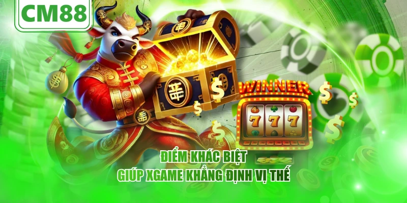 Điểm khác biệt giúp XGAME khẳng định vị thế