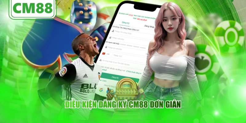 Điều kiện đăng ký CM88 đơn giản