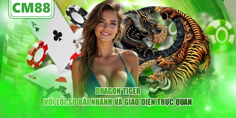 Dragon Tiger với lối so bài nhanh và giao diện trực quan
