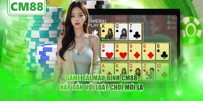Game bài Mậu Binh CM88 hấp dẫn với luật chơi mới lạ