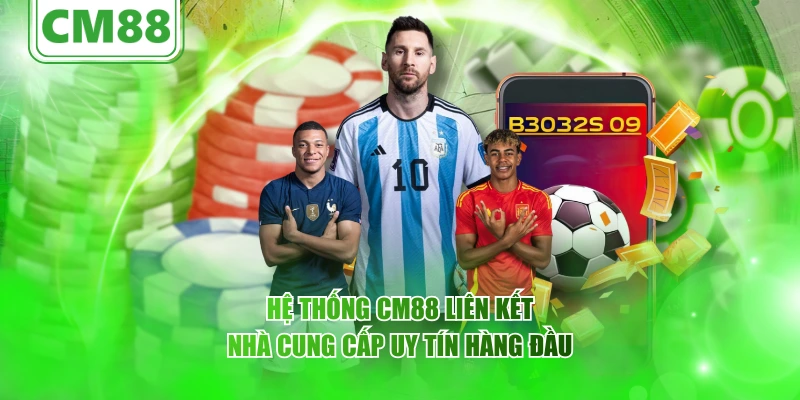 Hệ thống CM88 liên kết nhà cung cấp uy tín hàng đầu
