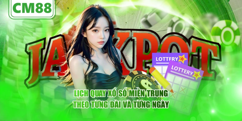 Lịch quay xổ số miền Trung theo từng đài và từng ngày