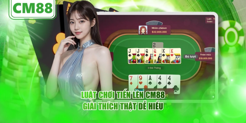 Luật chơi tiến lên CM88 giải thích thật dễ hiểu