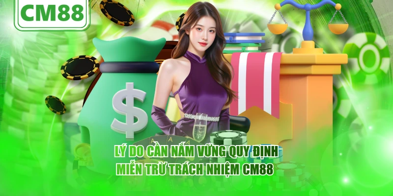 Lý do cần nắm vững quy định miễn trừ trách nhiệm CM88 
