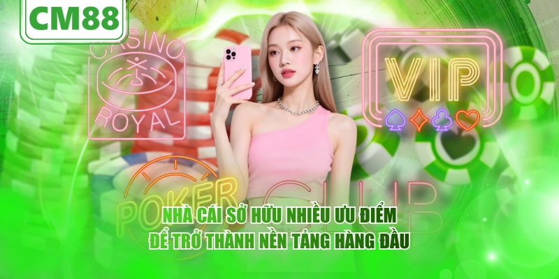 Nhà cái sở hữu nhiều ưu điểm để trở thành nền tảng hàng đầu