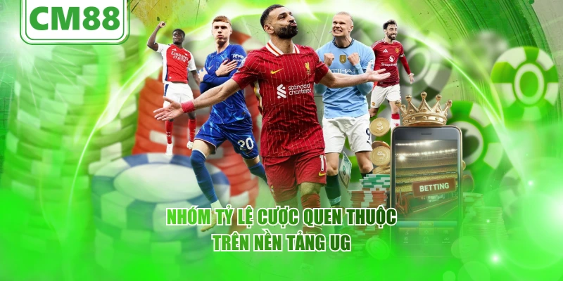 Nhóm tỷ lệ cược quen thuộc trên nền tảng UG
