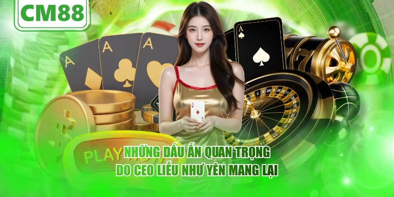 Những dấu ấn quan trọng do CEO Liễu Như Yên mang lại