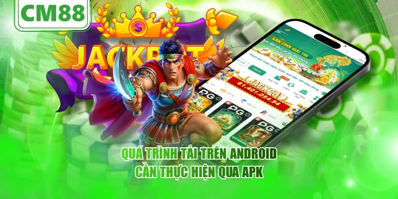 Quá trình tải trên Android cần thực hiện qua APK