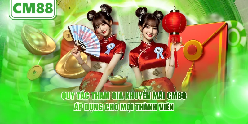 Quy tắc tham gia khuyến mãi CM88 áp dụng cho mọi thành viên