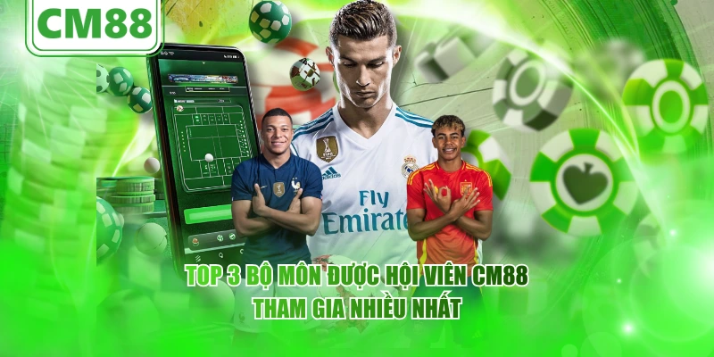 Top 3 bộ môn được hội viên CM88 tham gia nhiều nhất