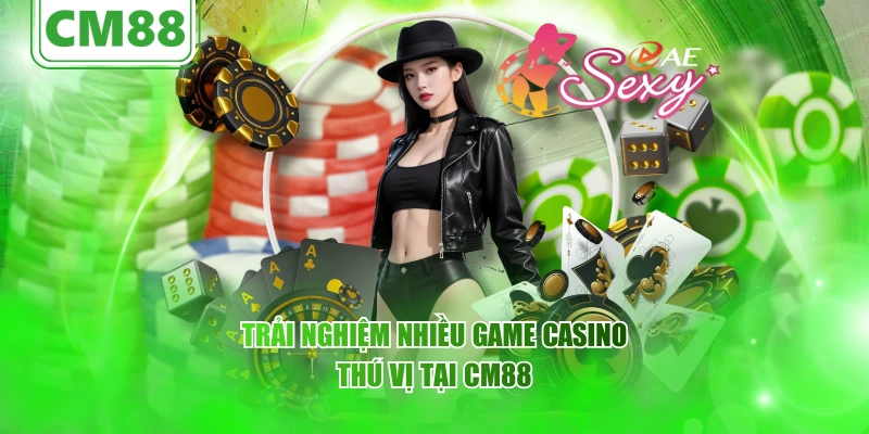Trải nghiệm nhiều game Casino thú vị tại CM88