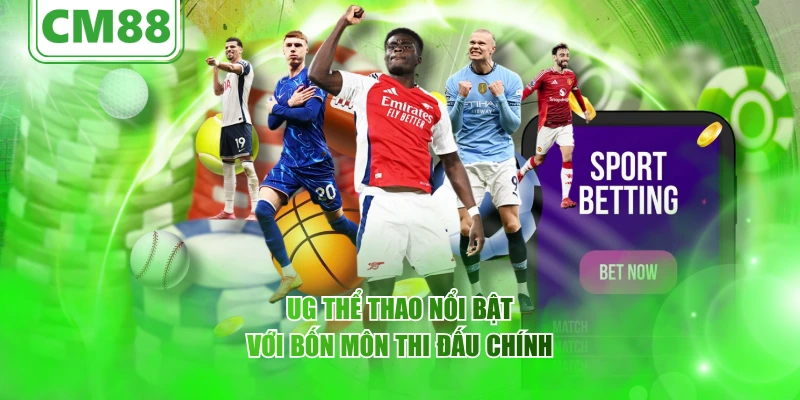 UG thể thao nổi bật với bốn môn thi đấu chính