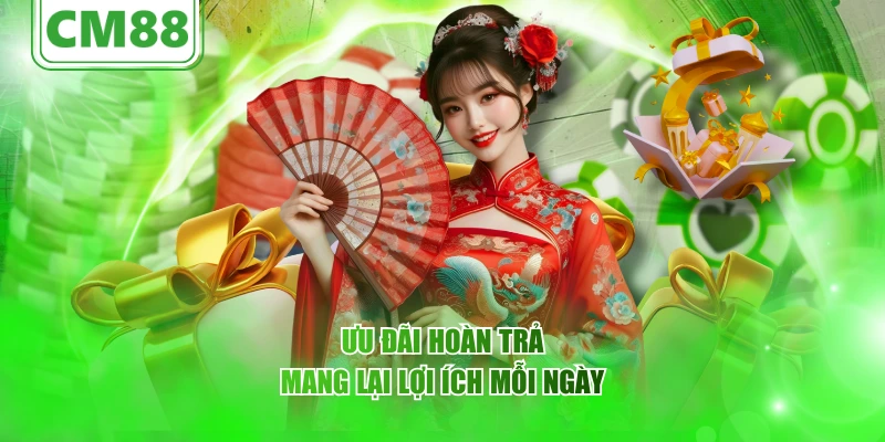 Ưu đãi hoàn trả mang lại lợi ích mỗi ngày